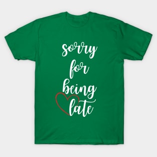 Sorry for being late - funny date text T-Shirt